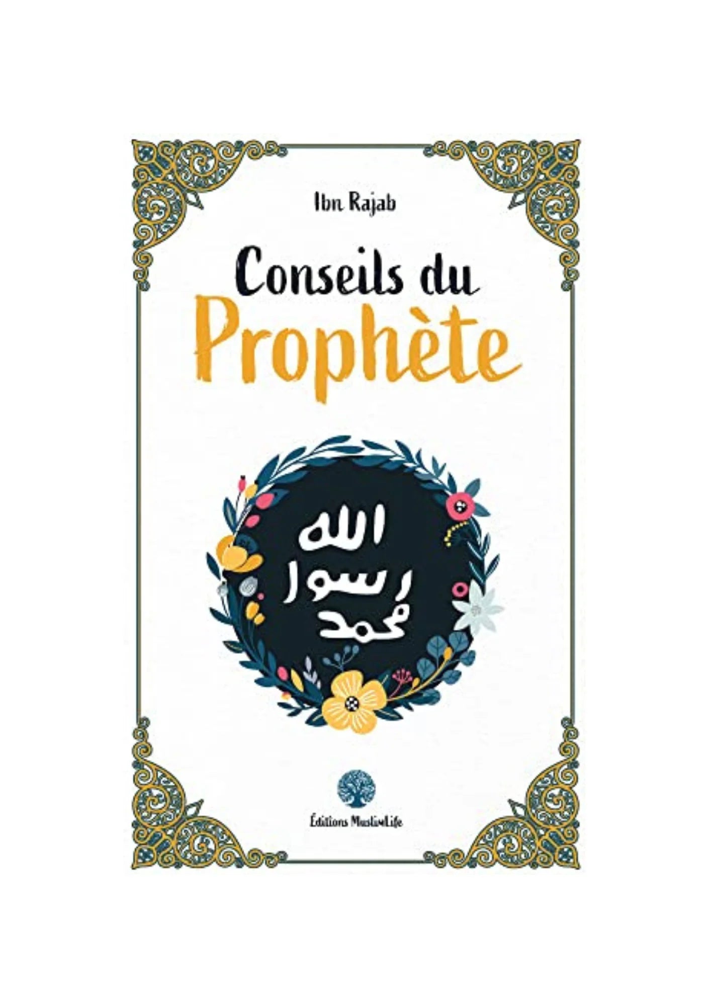 Conseils du Prophète ﷺ - Ibn Rajab - Édition MuslimLife