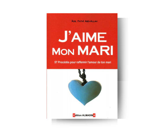 J'aime Mon Mari - Âdil Fathî Abd-Allah - Edition Al Madina