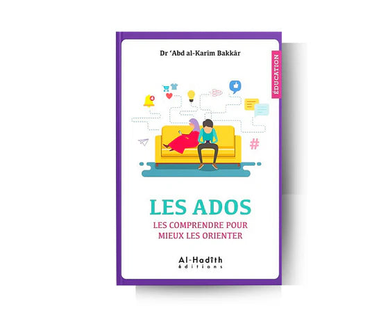 Les Ados, Mieux les Comprendre pour Mieux les Orienter - Dr Abd Al-Karim Bakkar