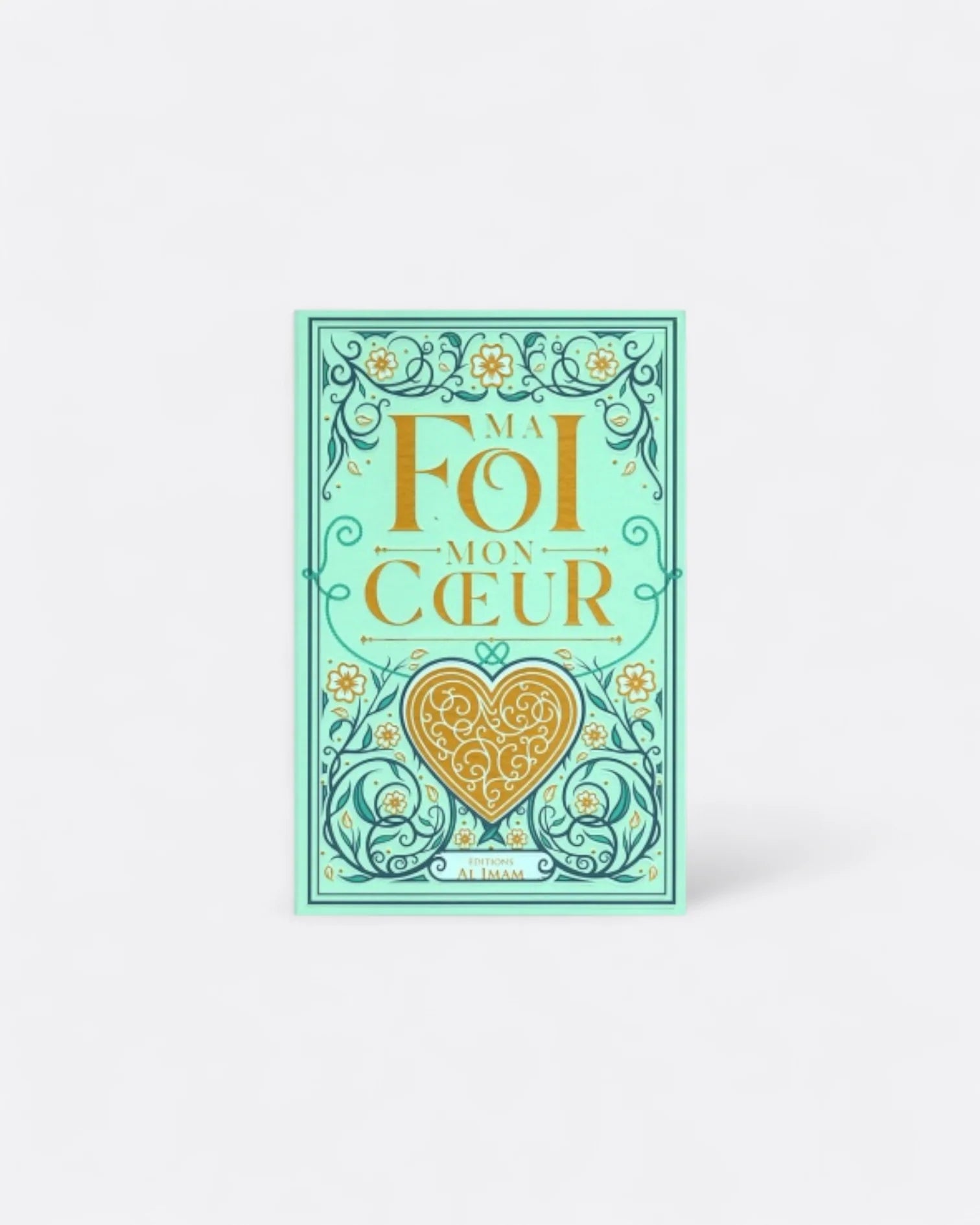 Ma Foi, Mon Cœur - Ibn Al Qayyim - Edition Al Imam