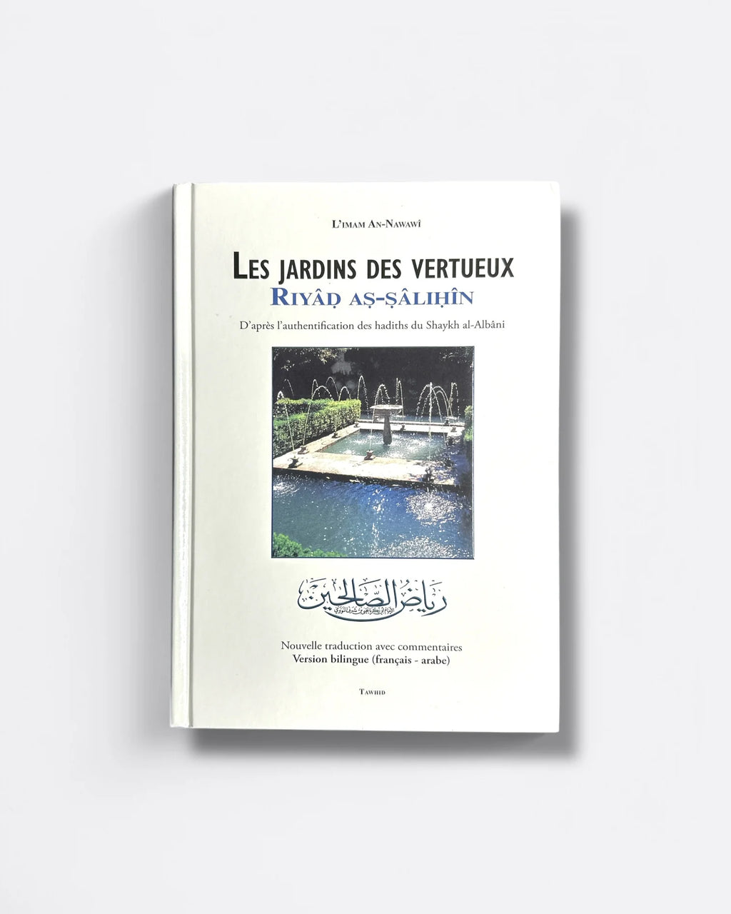 Riyâd as-sâlihîn / Les Jardins des Vertueux (Arabe & Français) - L'imam AN-NAWAWÎ - Edition Tawhid